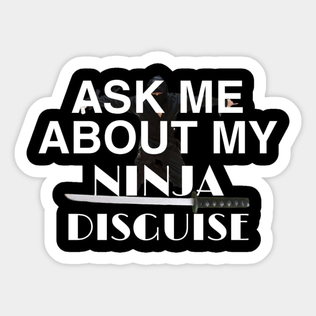 ask me about my ninja disguise Sticker by ERRAMSHOP